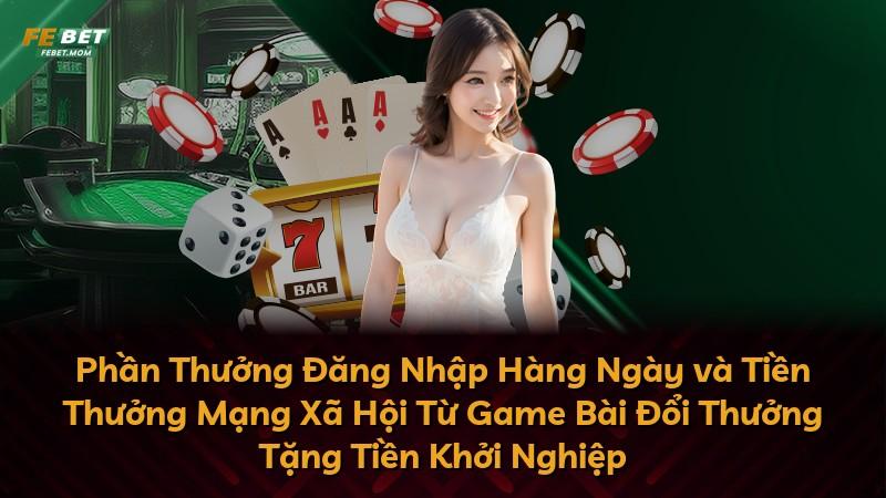 Phần Thưởng Đăng Nhập Hàng Ngày và Tiền Thưởng Mạng Xã Hội Từ Game Bài Đổi Thưởng Tặng Tiền Khởi Nghiệp