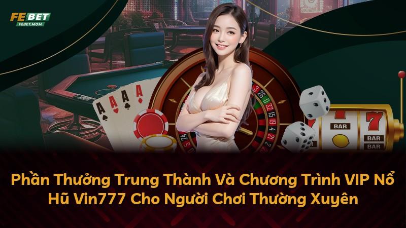 Phần Thưởng Trung Thành Và Chương Trình VIP Nổ Hũ Vin777 Cho Người Chơi Thường Xuyên