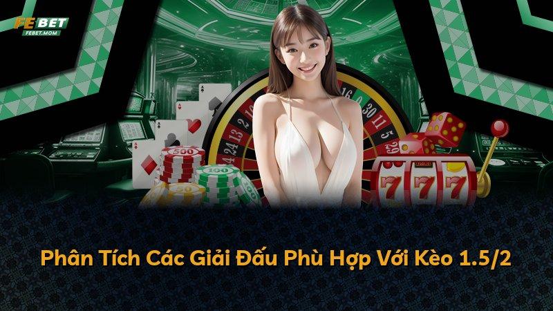 Phân Tích Các Giải Đấu Phù Hợp Với Kèo 1.5/2