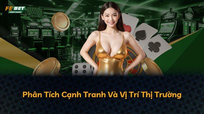 Phân Tích Cạnh Tranh Và Vị Trí Thị Trường