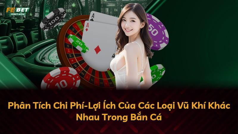 Phân Tích Chi Phí-Lợi Ích Của Các Loại Vũ Khí Khác Nhau Trong Bắn Cá