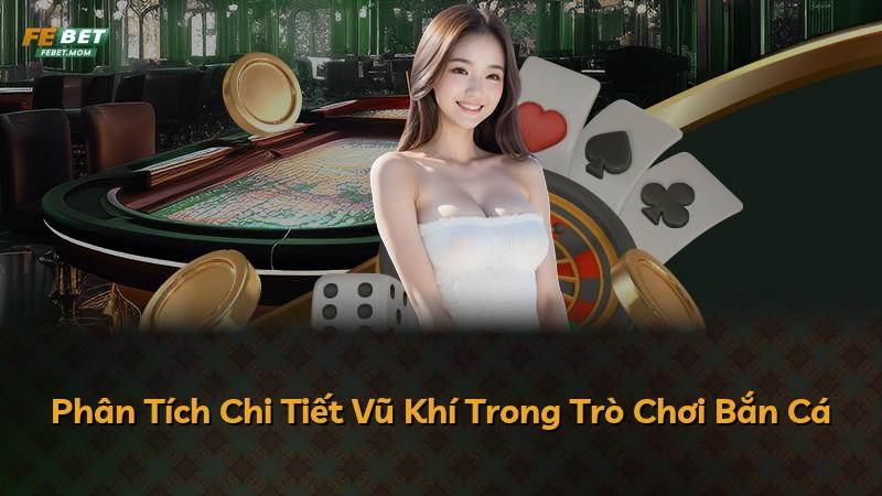 Phân Tích Chi Tiết Vũ Khí Trong Trò Chơi Bắn Cá