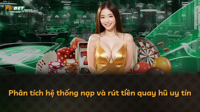 Phân tích hệ thống nạp và rút tiền quay hũ uy tín