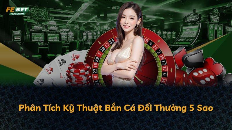 Phân Tích Kỹ Thuật Bắn Cá Đổi Thưởng 5 Sao