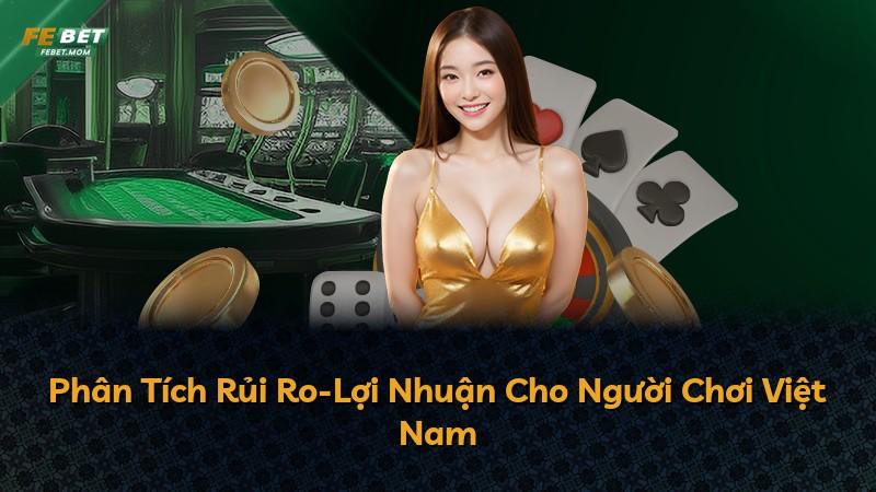 Phân Tích Rủi Ro-Lợi Nhuận Cho Người Chơi Việt Nam