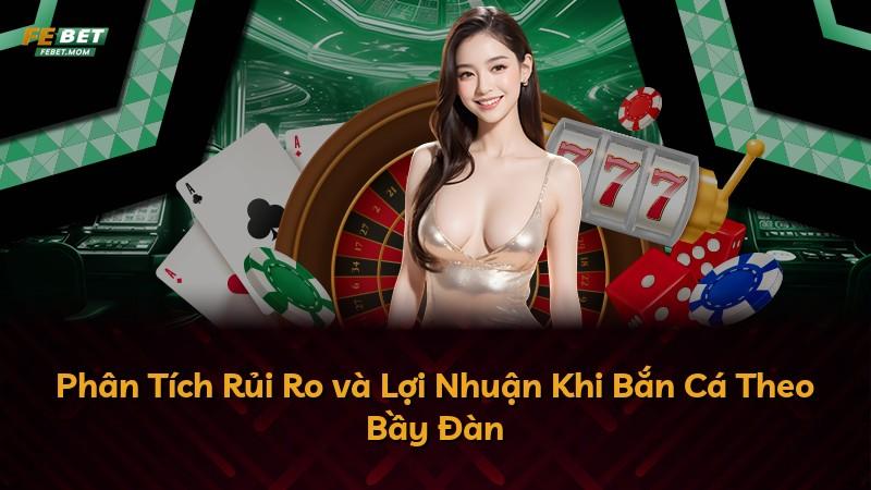 Phân Tích Rủi Ro và Lợi Nhuận Khi Bắn Cá Theo Bầy Đàn
