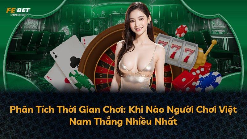 Phân Tích Thời Gian Chơi: Khi Nào Người Chơi Việt Nam Thắng Nhiều Nhất