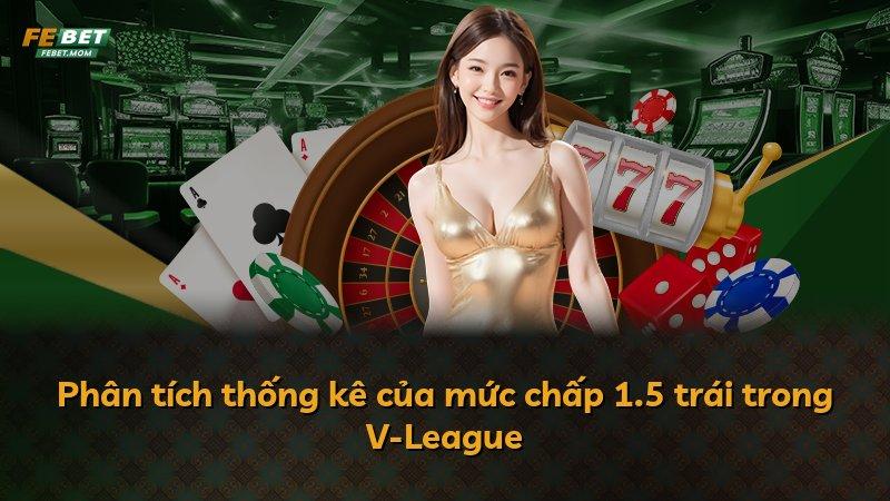 Phân tích thống kê của mức chấp 1.5 trái trong V-League