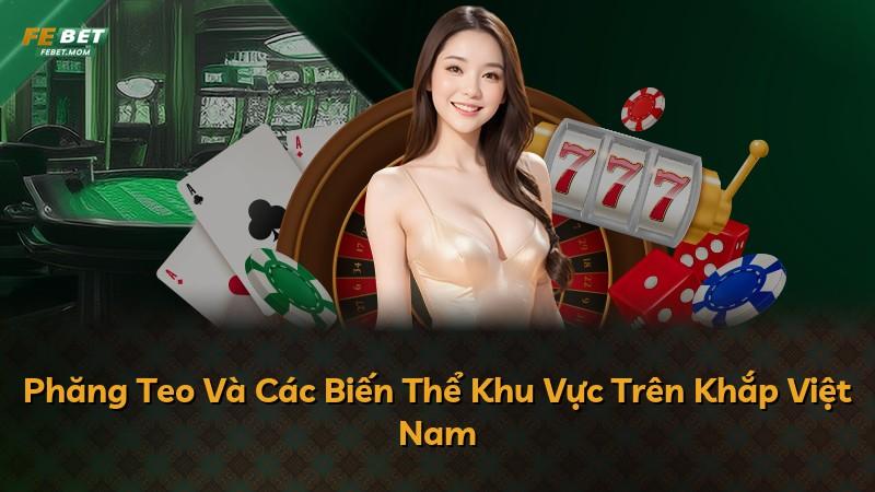 Phăng Teo Và Các Biến Thể Khu Vực Trên Khắp Việt Nam