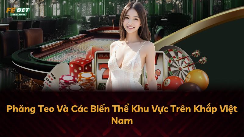 Phăng Teo Và Các Biến Thể Khu Vực Trên Khắp Việt Nam