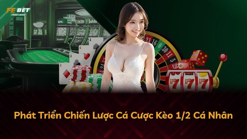 Phát Triển Chiến Lược Cá Cược Kèo 1/2 Cá Nhân