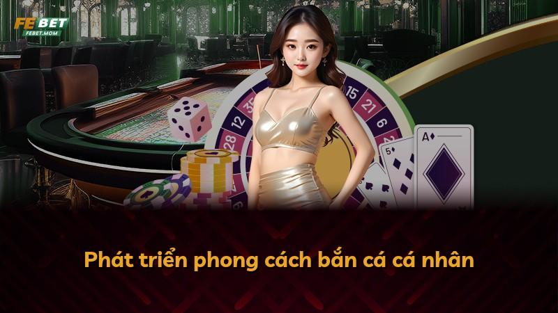 Phát triển phong cách bắn cá cá nhân