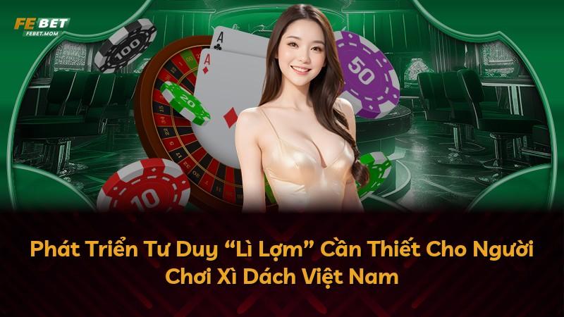 Phát Triển Tư Duy “Lì Lợm” Cần Thiết Cho Người Chơi Xì Dách Việt Nam