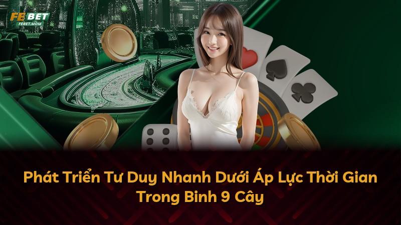Phát Triển Tư Duy Nhanh Dưới Áp Lực Thời Gian Trong Binh 9 Cây