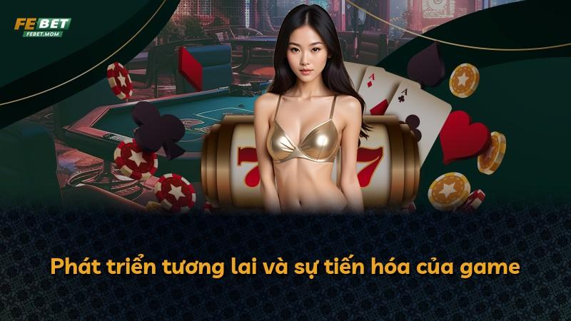 Phát triển tương lai và sự tiến hóa của game