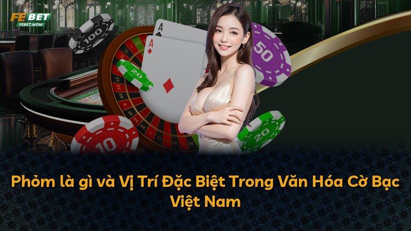 Phỏm là gì và Vị Trí Đặc Biệt Trong Văn Hóa Cờ Bạc Việt Nam