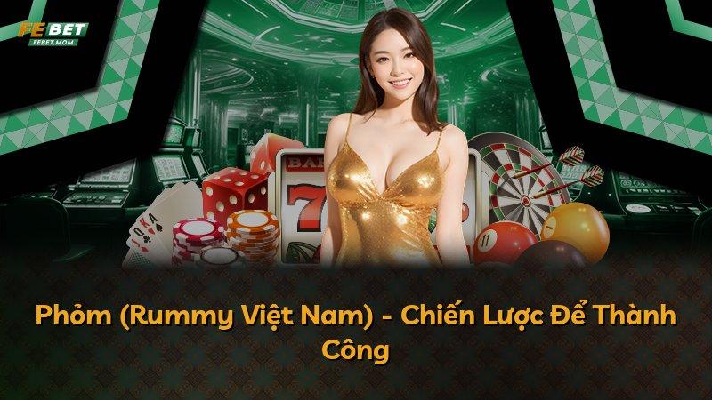 Phỏm (Rummy Việt Nam) - Chiến Lược Để Thành Công