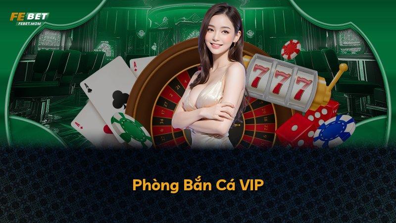 Phòng Bắn Cá VIP