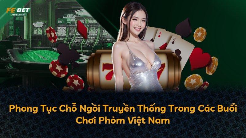 Phong Tục Chỗ Ngồi Truyền Thống Trong Các Buổi Chơi Phỏm Việt Nam