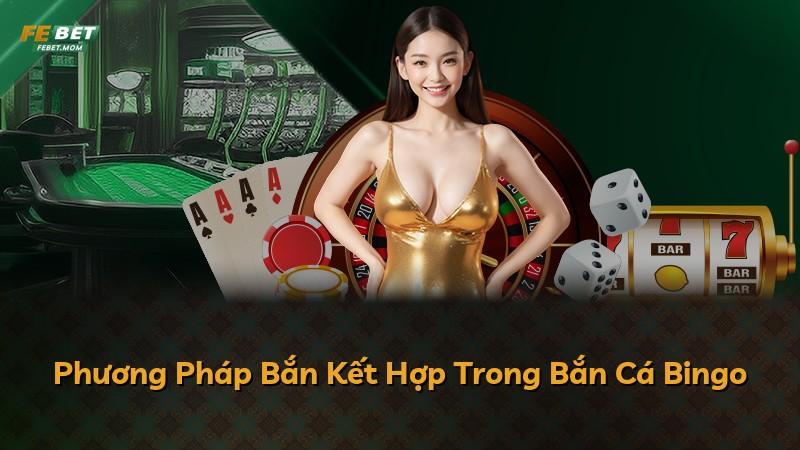 Phương Pháp Bắn Kết Hợp Trong Bắn Cá Bingo