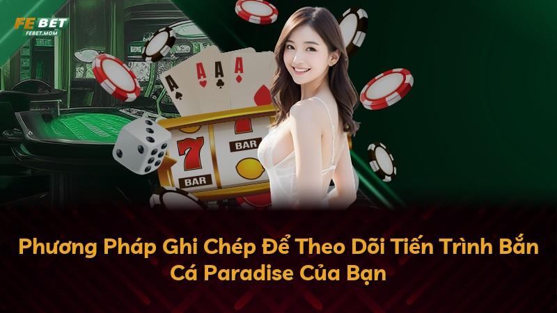 Phương Pháp Ghi Chép Để Theo Dõi Tiến Trình Bắn Cá Paradise Của Bạn