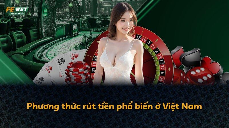 Phương thức rút tiền phổ biến ở Việt Nam
