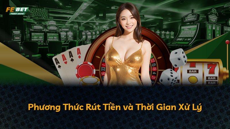 Phương Thức Rút Tiền và Thời Gian Xử Lý