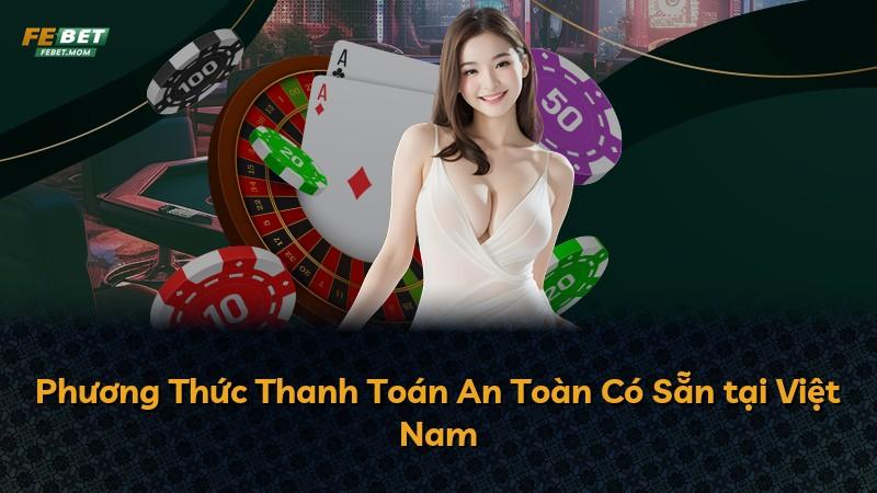 Phương Thức Thanh Toán An Toàn Có Sẵn tại Việt Nam