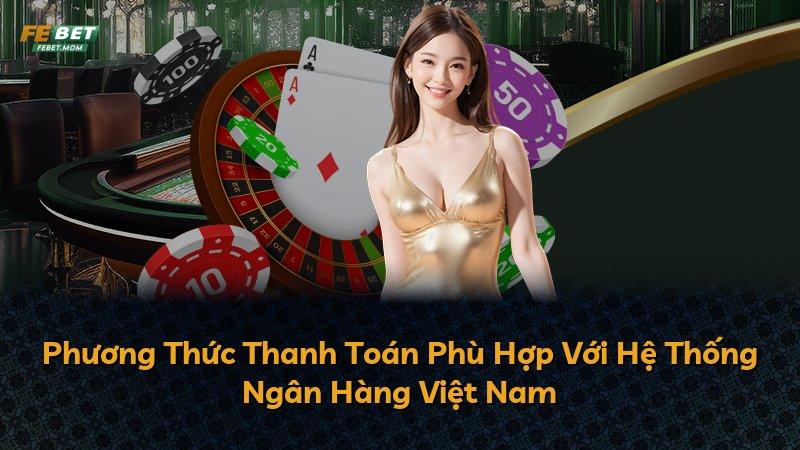 Phương Thức Thanh Toán Phù Hợp Với Hệ Thống Ngân Hàng Việt Nam
