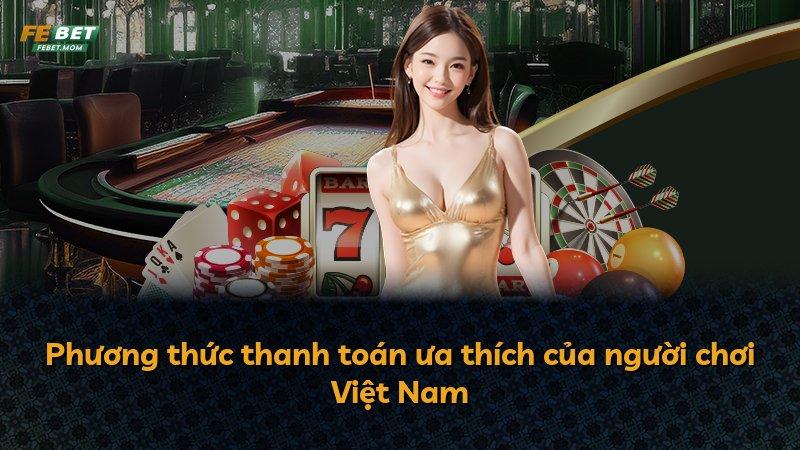Phương thức thanh toán ưa thích của người chơi Việt Nam