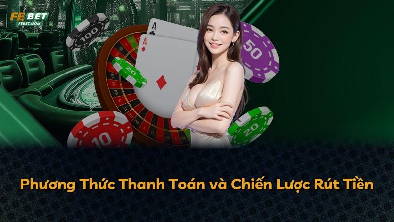 Phương Thức Thanh Toán và Chiến Lược Rút Tiền
