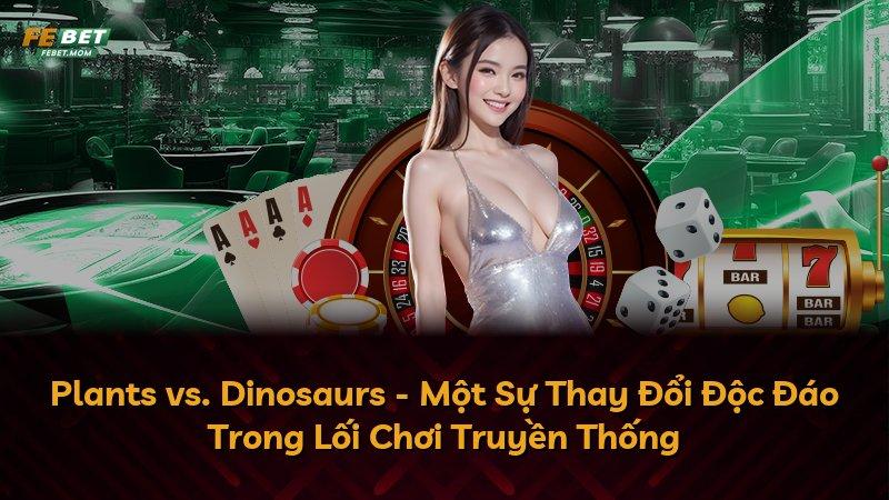 Plants vs. Dinosaurs - Một Sự Thay Đổi Độc Đáo Trong Lối Chơi Truyền Thống