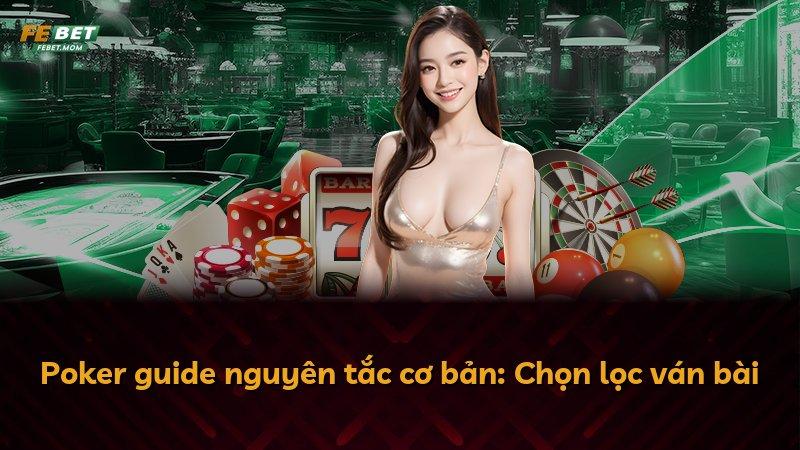 Poker guide nguyên tắc cơ bản: Chọn lọc ván bài