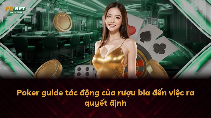 Poker guide tác động của rượu bia đến việc ra quyết định