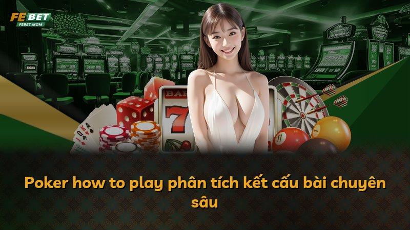Poker how to play phân tích kết cấu bài chuyên sâu