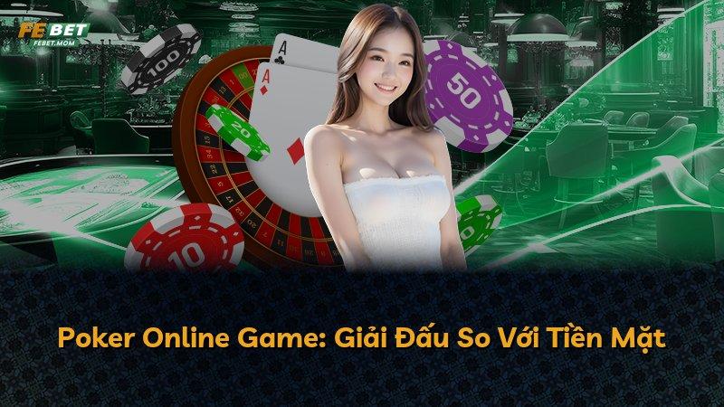 Poker Online Game: Giải Đấu So Với Tiền Mặt