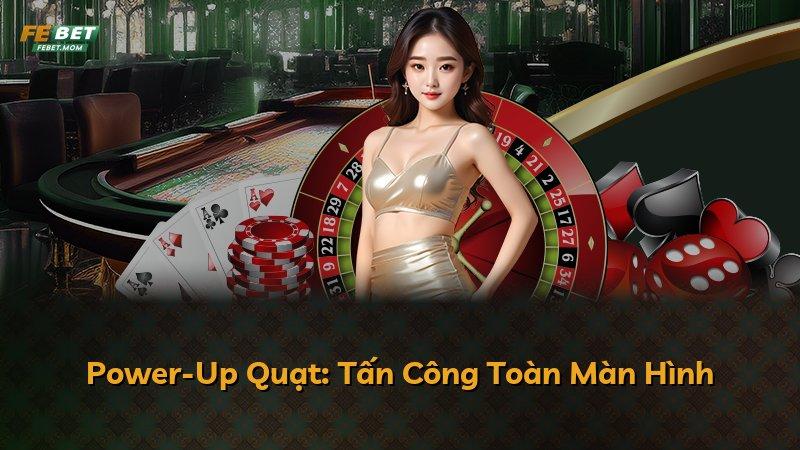 Power-Up Quạt: Tấn Công Toàn Màn Hình