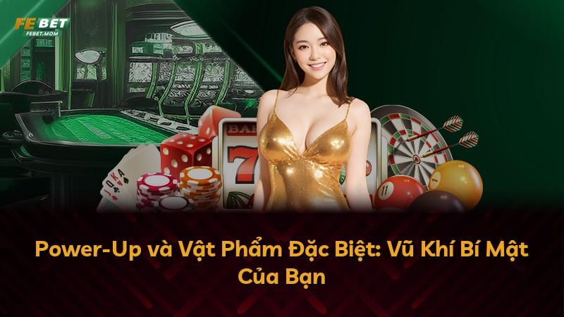Power-Up và Vật Phẩm Đặc Biệt: Vũ Khí Bí Mật Của Bạn