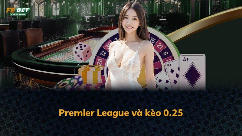 Premier League và kèo 0.25