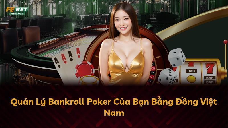 Quản Lý Bankroll Poker Của Bạn Bằng Đồng Việt Nam