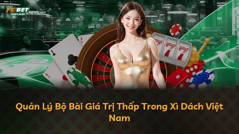 Quản Lý Bộ Bài Giá Trị Thấp Trong Xì Dách Việt Nam