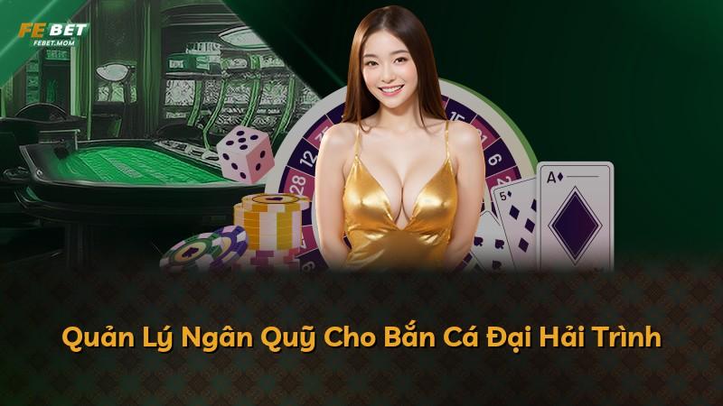 Quản Lý Ngân Quỹ Cho Bắn Cá Đại Hải Trình