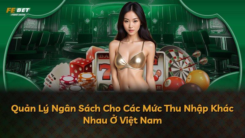 Quản Lý Ngân Sách Cho Các Mức Thu Nhập Khác Nhau Ở Việt Nam