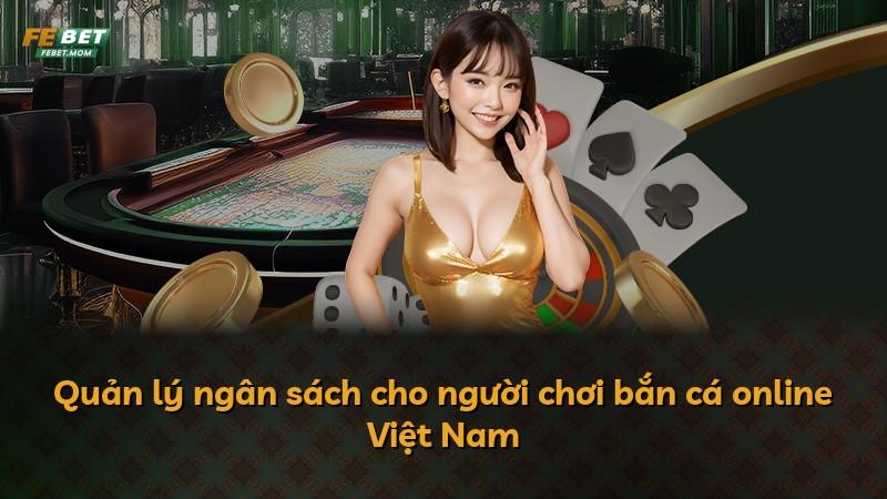 Quản lý ngân sách cho người chơi bắn cá online Việt Nam