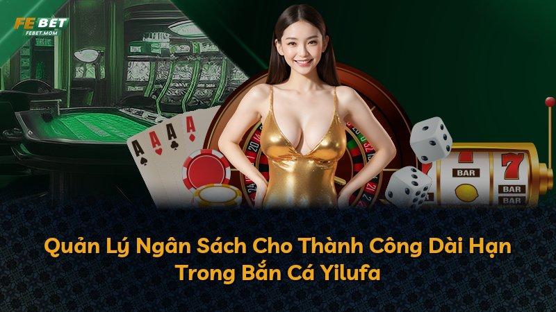 Quản Lý Ngân Sách Cho Thành Công Dài Hạn Trong Bắn Cá Yilufa