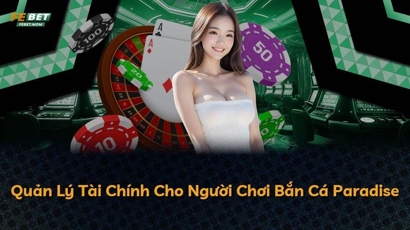 Quản Lý Tài Chính Cho Người Chơi Bắn Cá Paradise