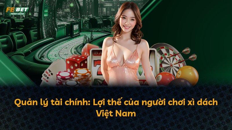 Quản lý tài chính: Lợi thế của người chơi xì dách Việt Nam