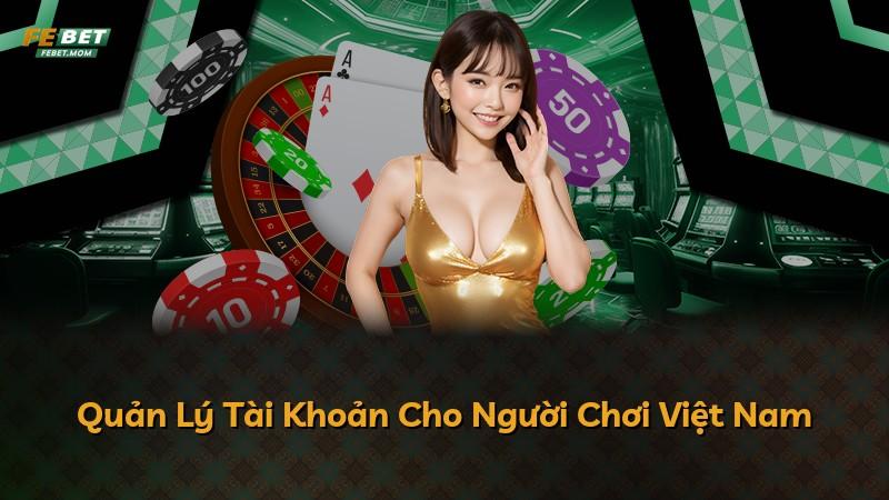 Quản Lý Tài Khoản Cho Người Chơi Việt Nam