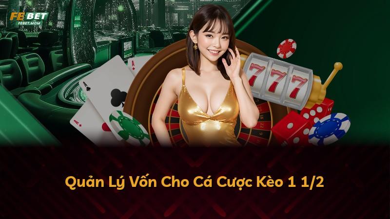 Quản Lý Vốn Cho Cá Cược Kèo 1 1/2