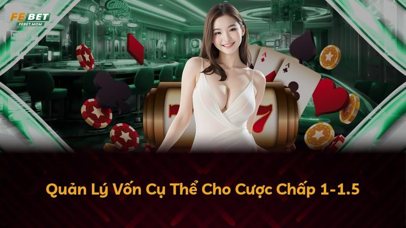 Quản Lý Vốn Cụ Thể Cho Cược Chấp 1-1.5